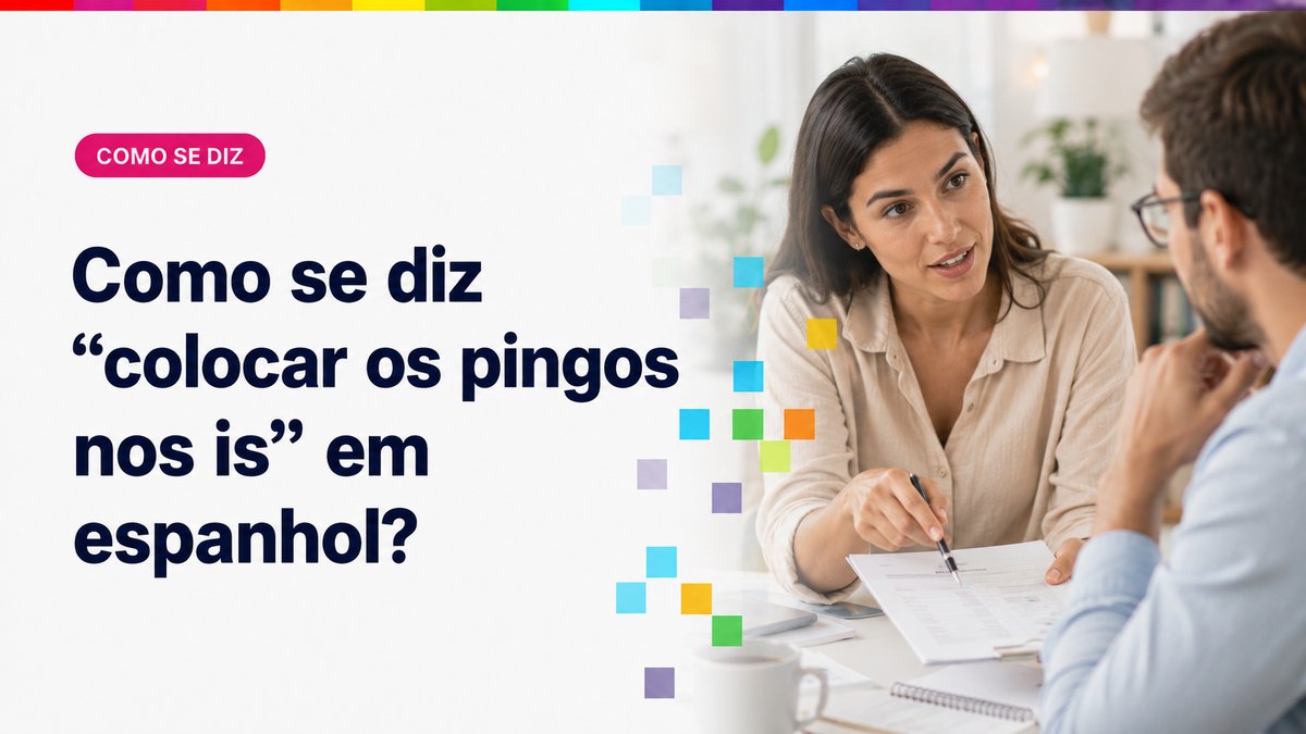 Como se diz "colocar os pingos nos is" em espanhol?