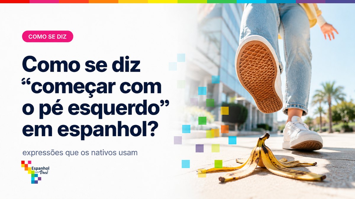 Como se diz "começar com o pé esquerdo" em espanhol?