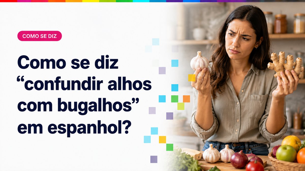 Como se diz "confundir alhos com bugalhos" em espanhol?