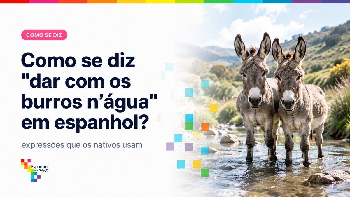 Como se diz "dar com os burros n'água" em espanhol?