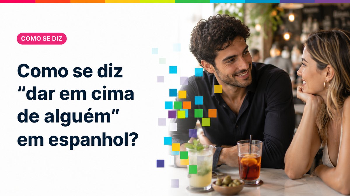 Como se diz "dar em cima de alguém" em espanhol?
