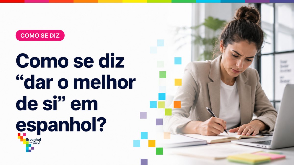 Como se diz "dar o melhor de si" em espanhol?