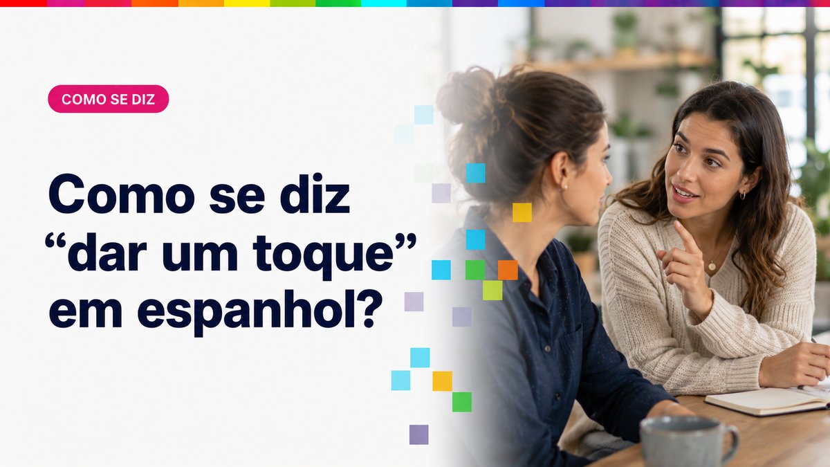 Como se diz "dar um toque" em espanhol?
