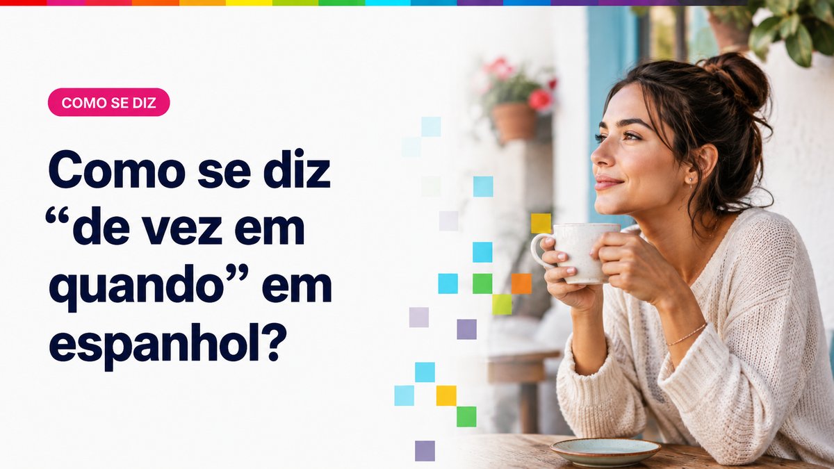 Como se diz "de vez em quando" em espanhol?