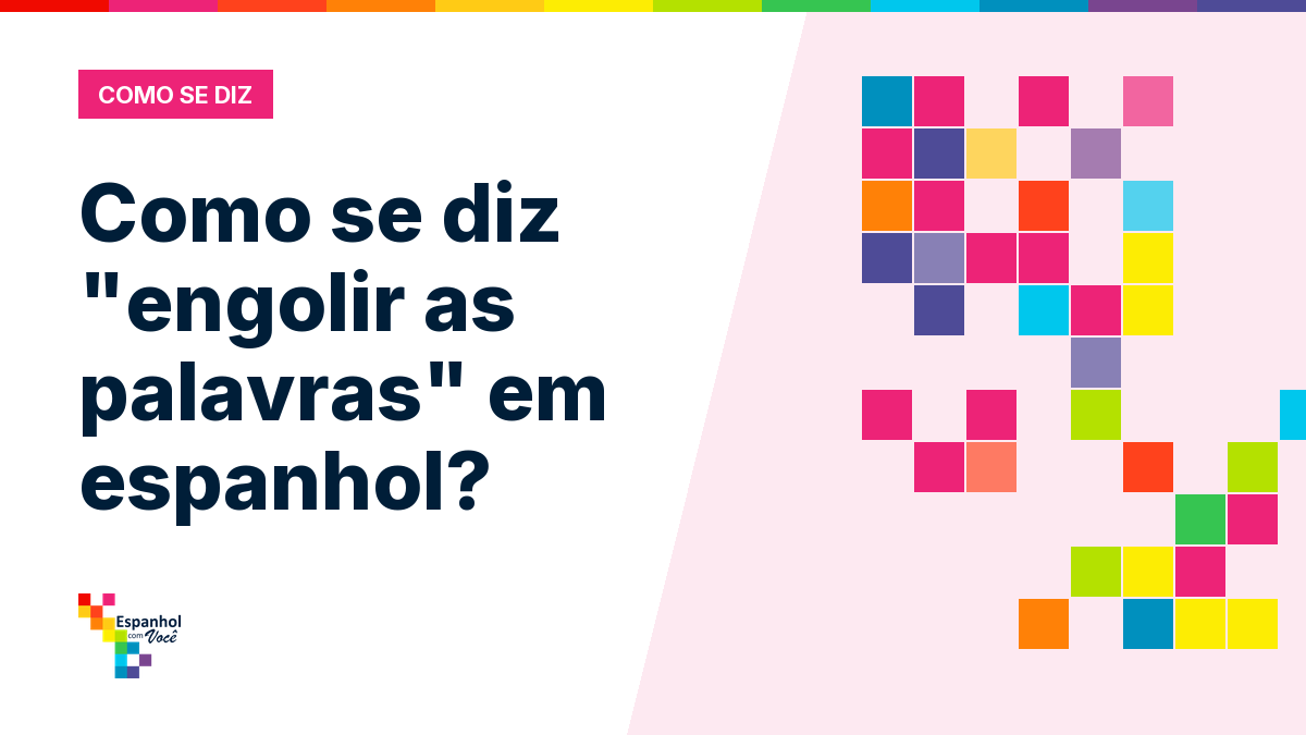Como se diz "engolir as palavras" em espanhol?