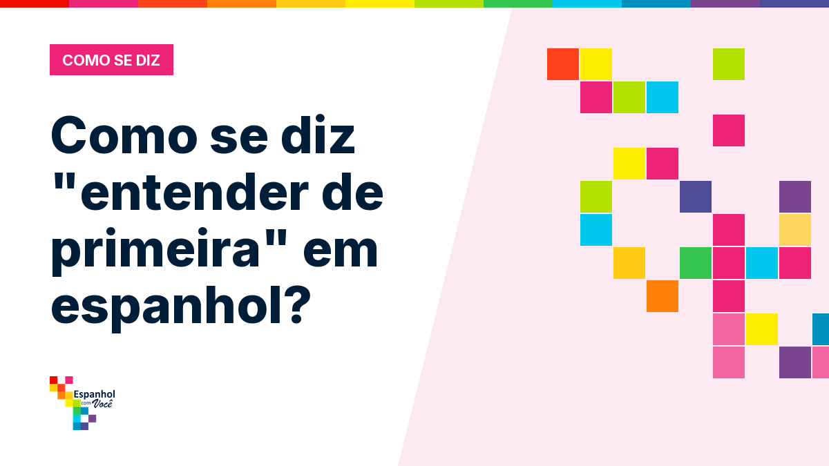 Como se diz "entender de primeira" em espanhol?