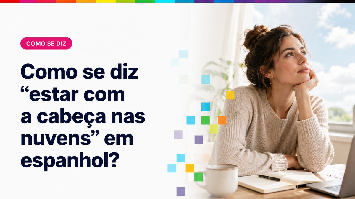Como se diz "estar com a cabeça nas nuvens" em espanhol?