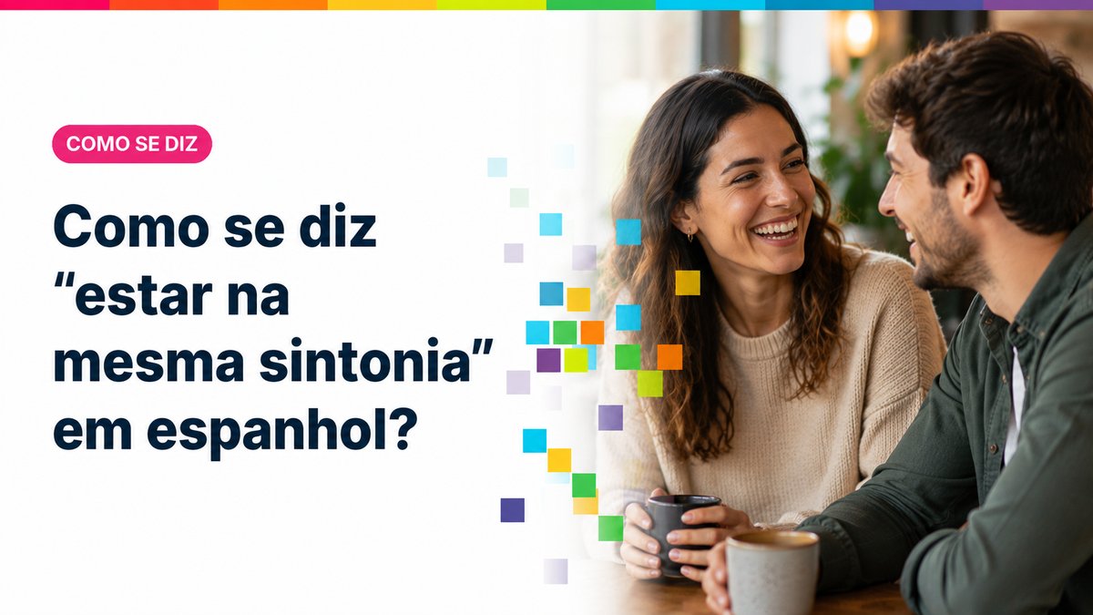 Como se diz "estar na mesma sintonia" em espanhol?