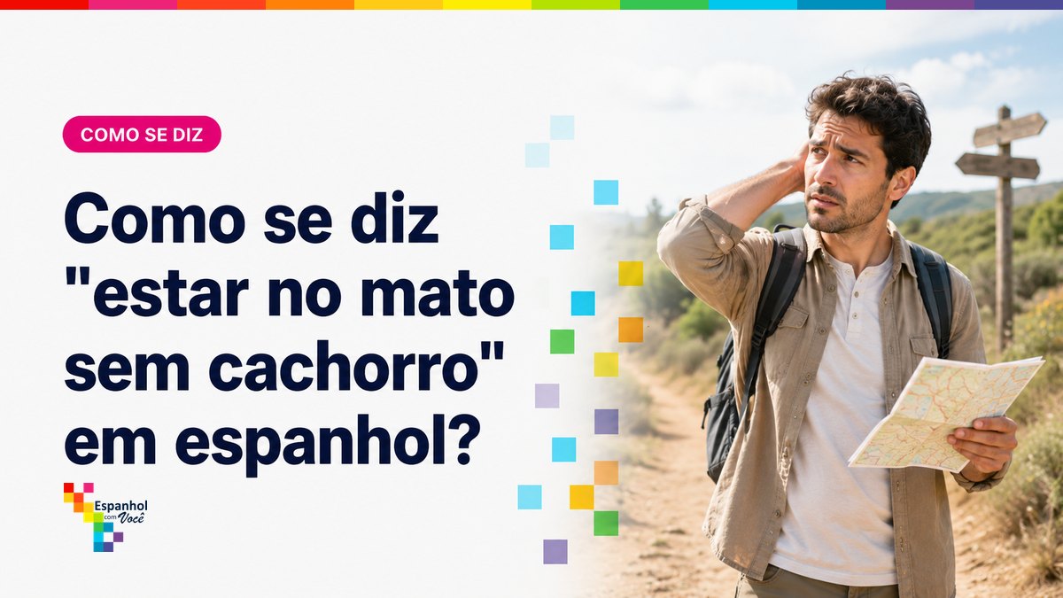 Como se diz "estar no mato sem cachorro" em espanhol?
