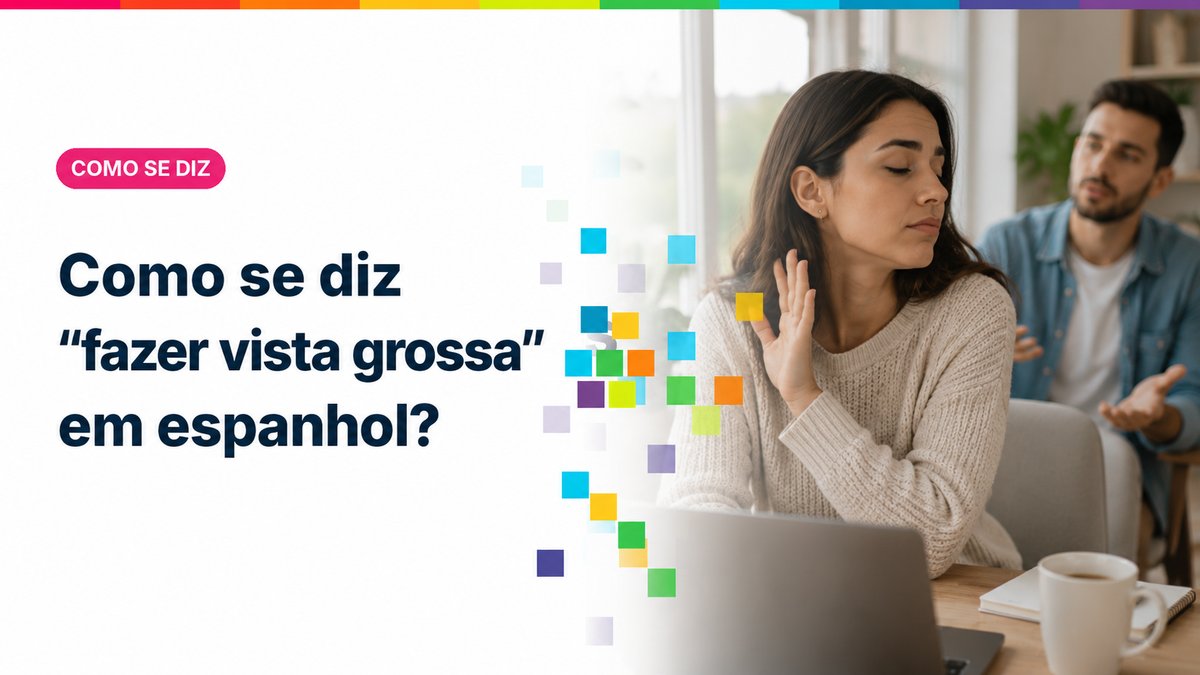 Como se diz "fazer vista grossa" em espanhol?