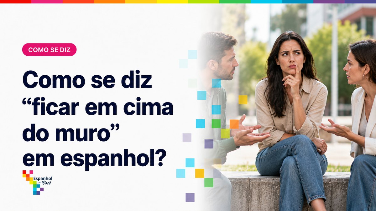 Como se diz "ficar em cima do muro" em espanhol?