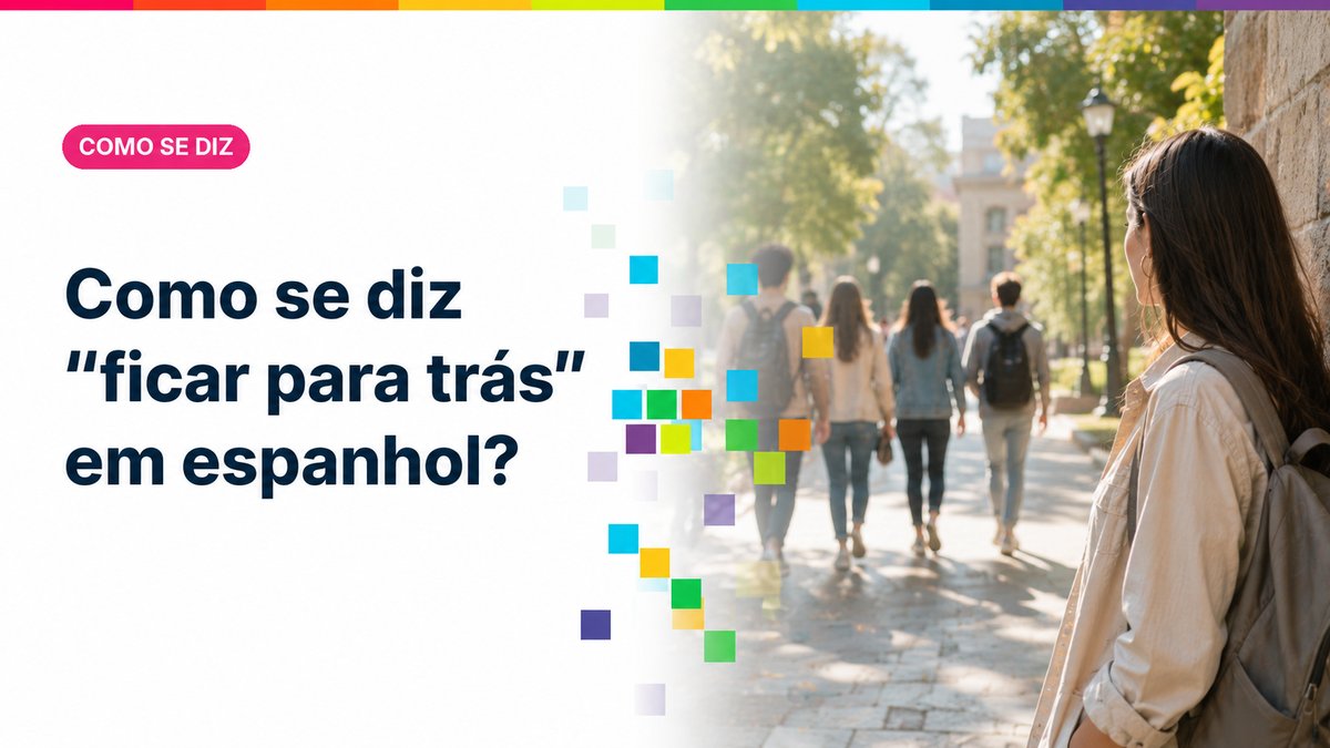 Como se diz "ficar para trás" em espanhol?