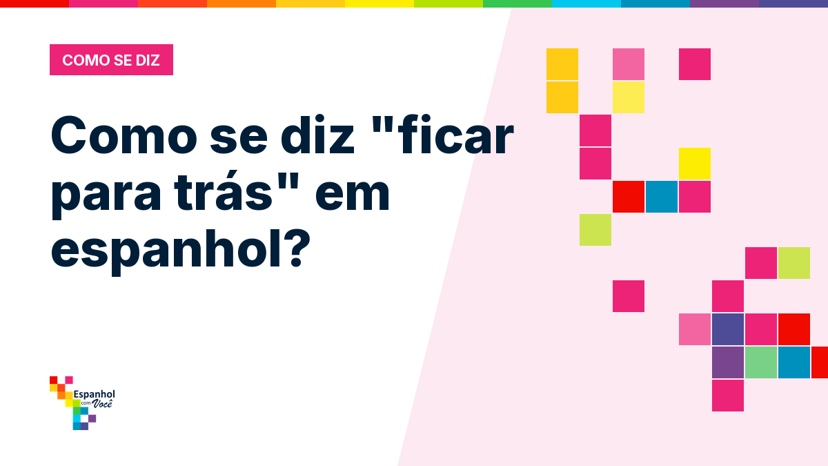 Como se diz "ficar para trás" em espanhol?