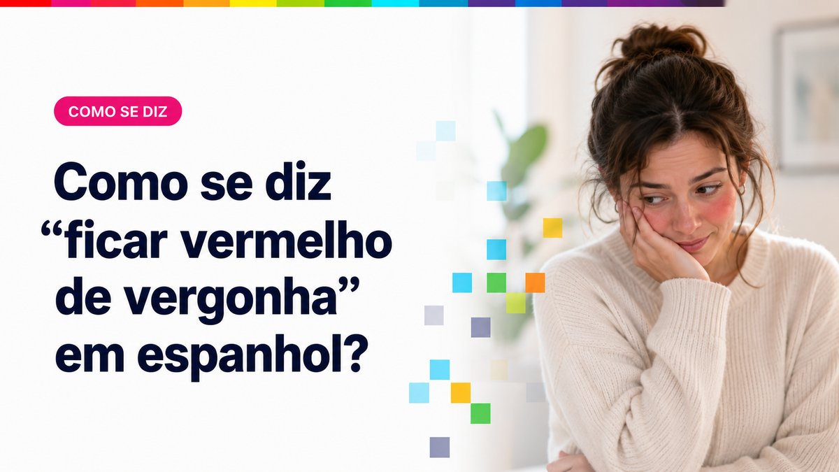 Como se diz "ficar vermelho de vergonha" em espanhol?
