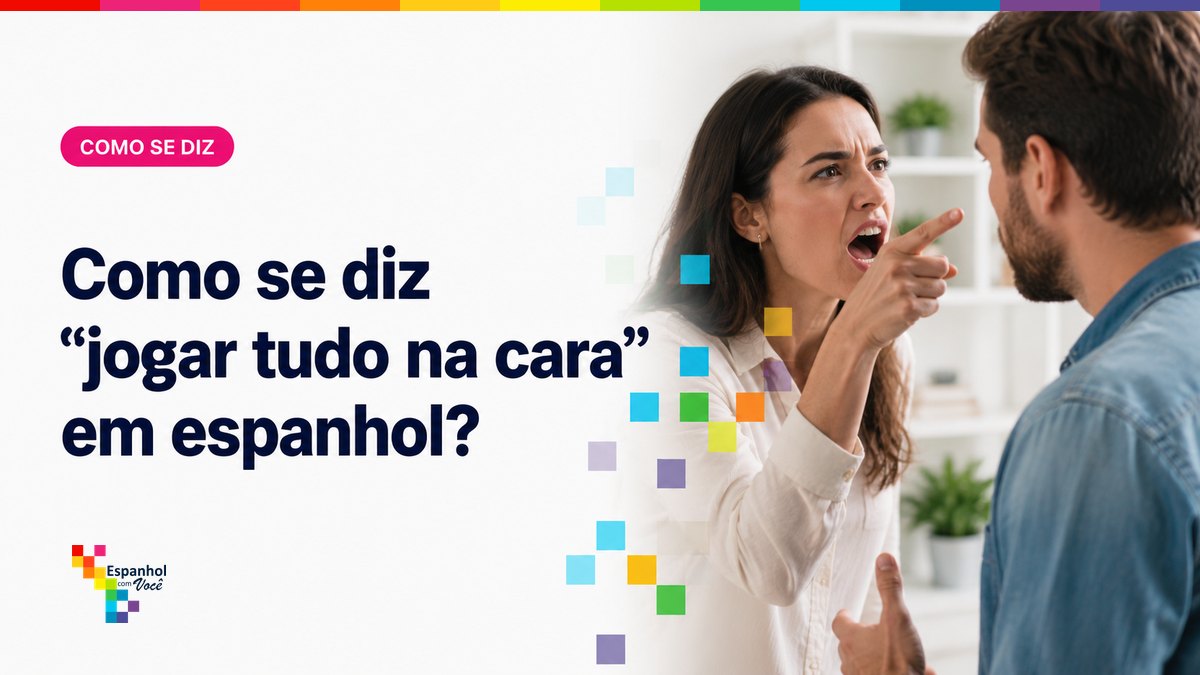 Como se diz "jogar tudo na cara" em espanhol?