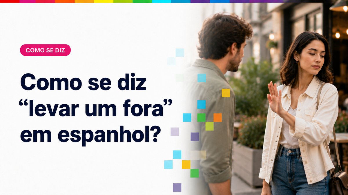 Como se diz "levar um fora" em espanhol?