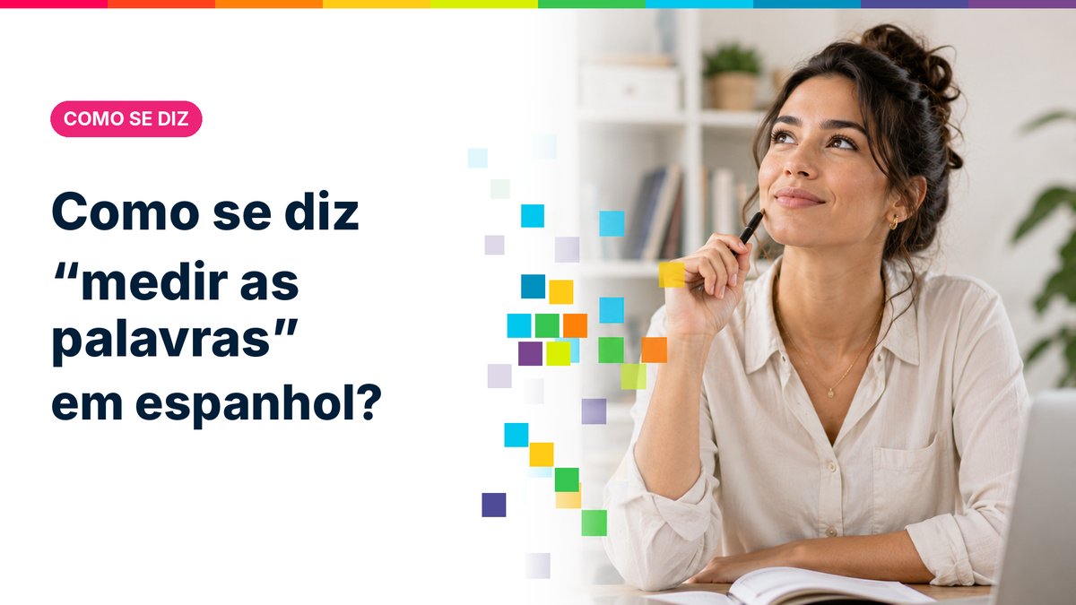 Como se diz "medir as palavras" em espanhol?