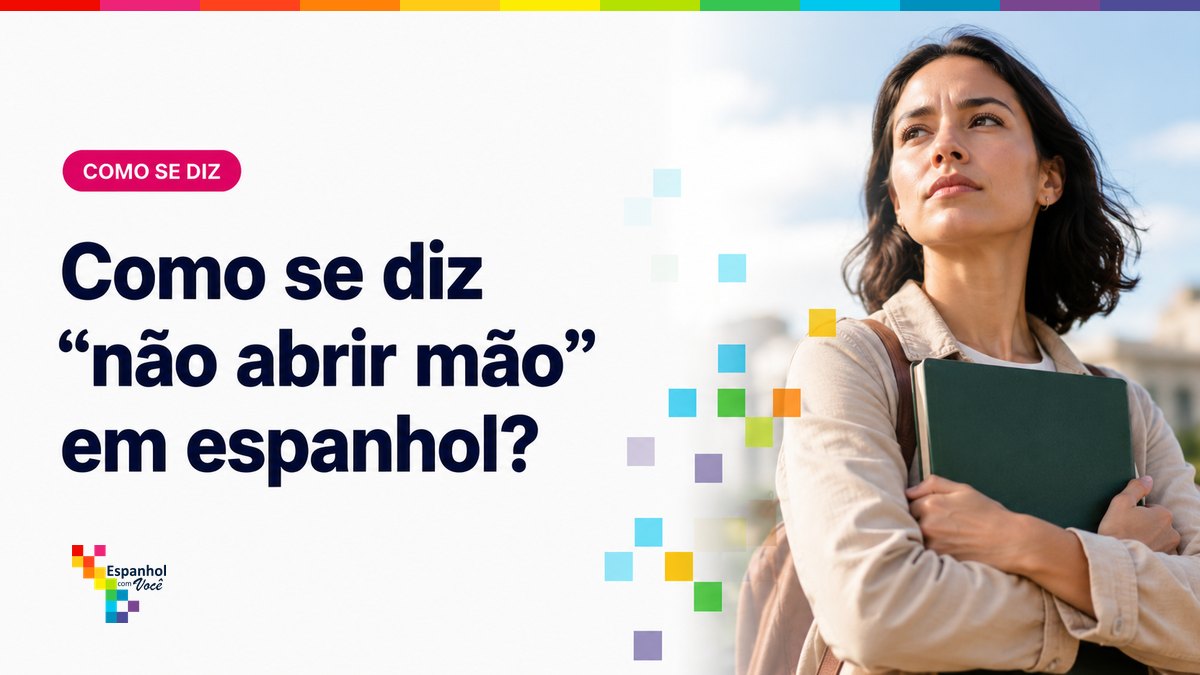 Como se diz "não abrir mão" em espanhol?