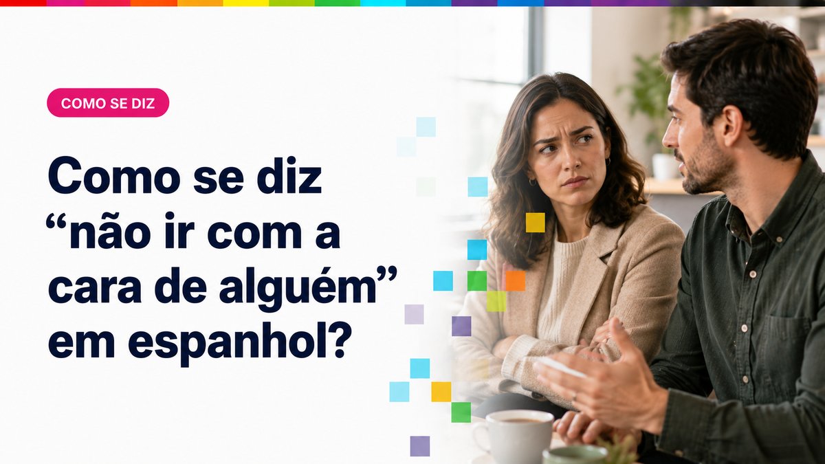 Como se diz "não ir com a cara de alguém" em espanhol?