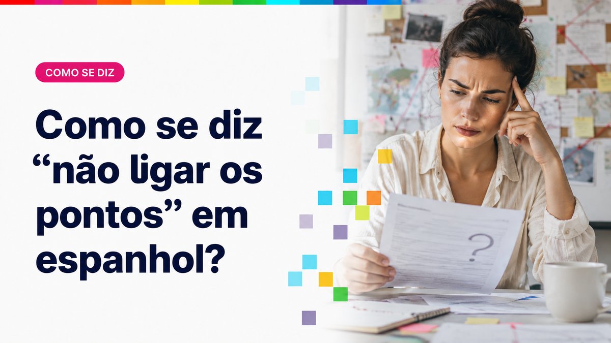 Como se diz "não ligar os pontos" em espanhol?