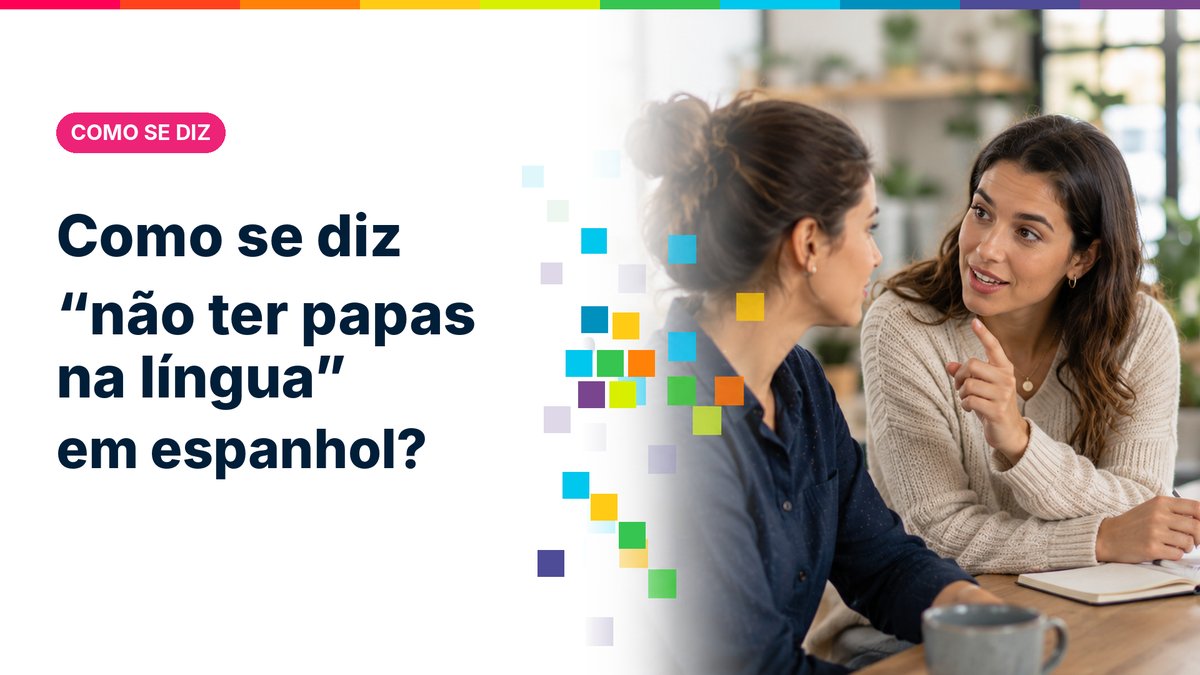 Como se diz "não ter papas na língua" em espanhol?