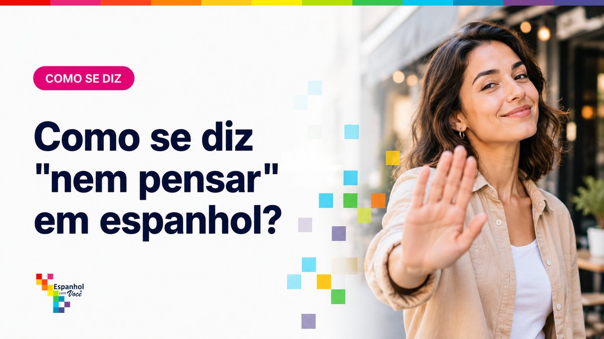 Como se diz "nem pensar" em espanhol?