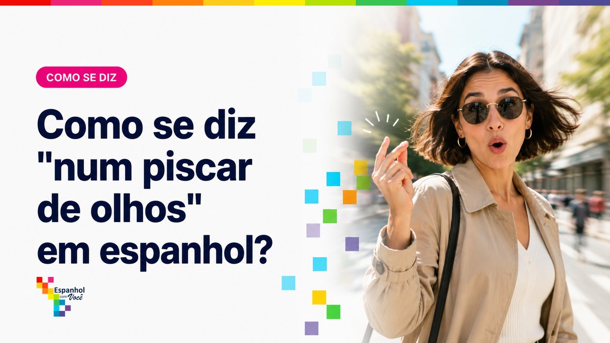 Como se diz "num piscar de olhos" em espanhol?