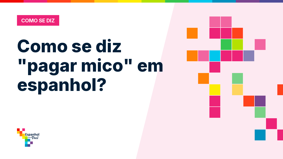 Como se diz "pagar mico" em espanhol?