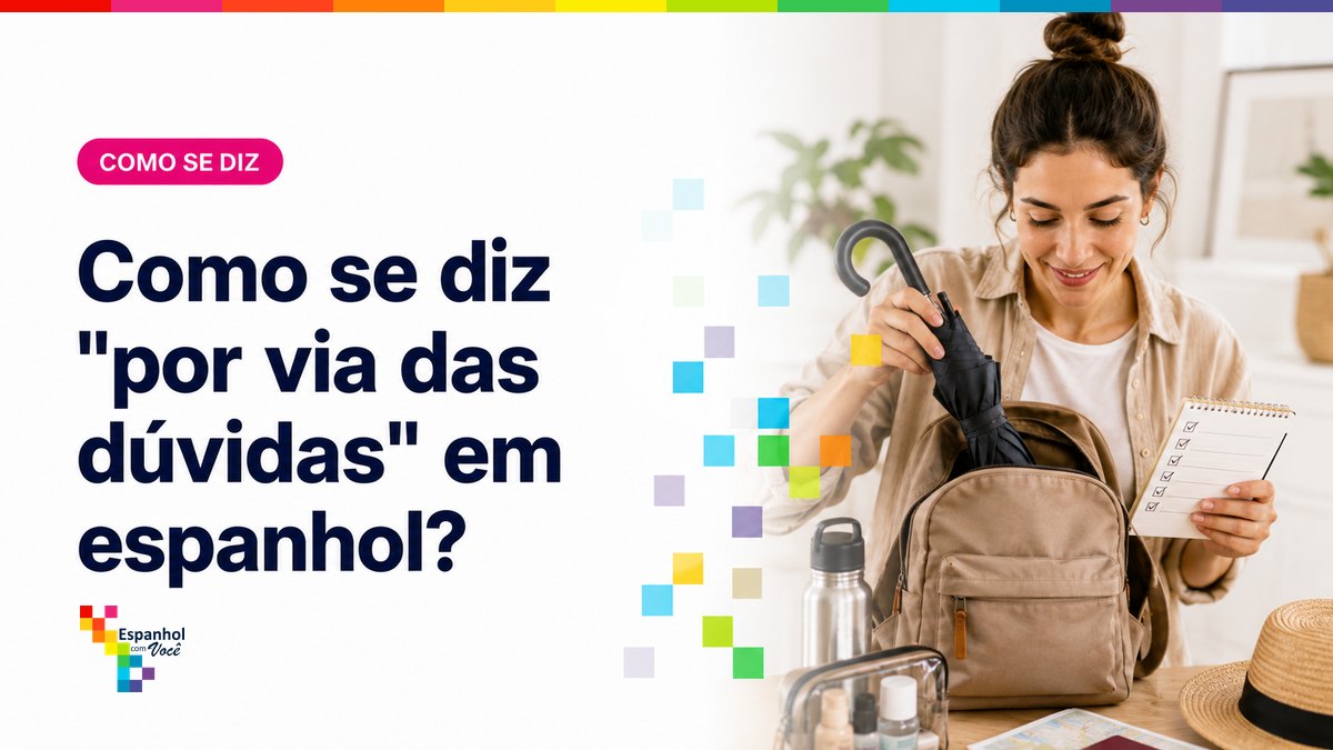 Como se diz "por via das dúvidas" em espanhol?