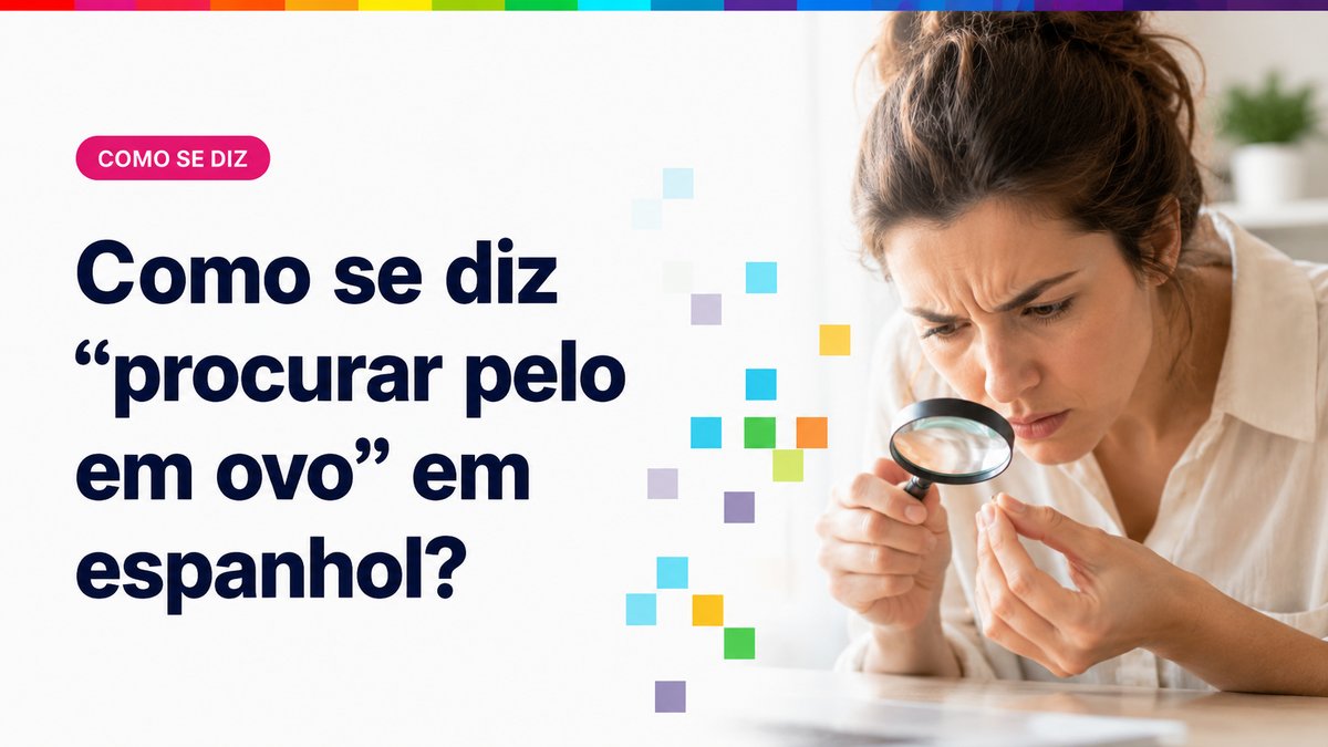 Como se diz "procurar pelo em ovo" em espanhol?