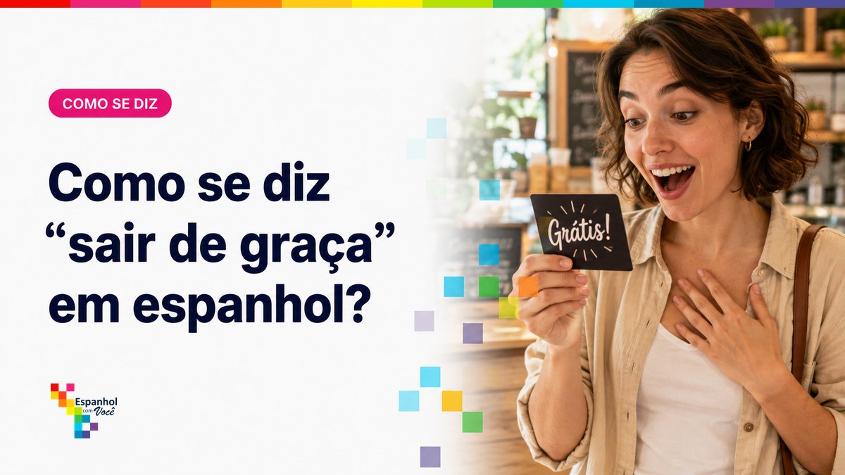 Como se diz "sair de graça" em espanhol?