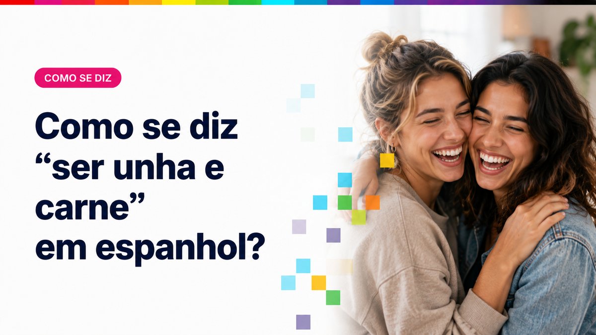 Como se diz "ser unha e carne" em espanhol?