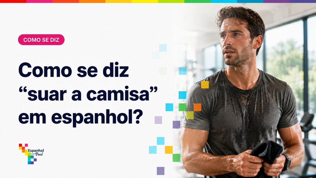 Como se diz "suar a camisa" em espanhol?
