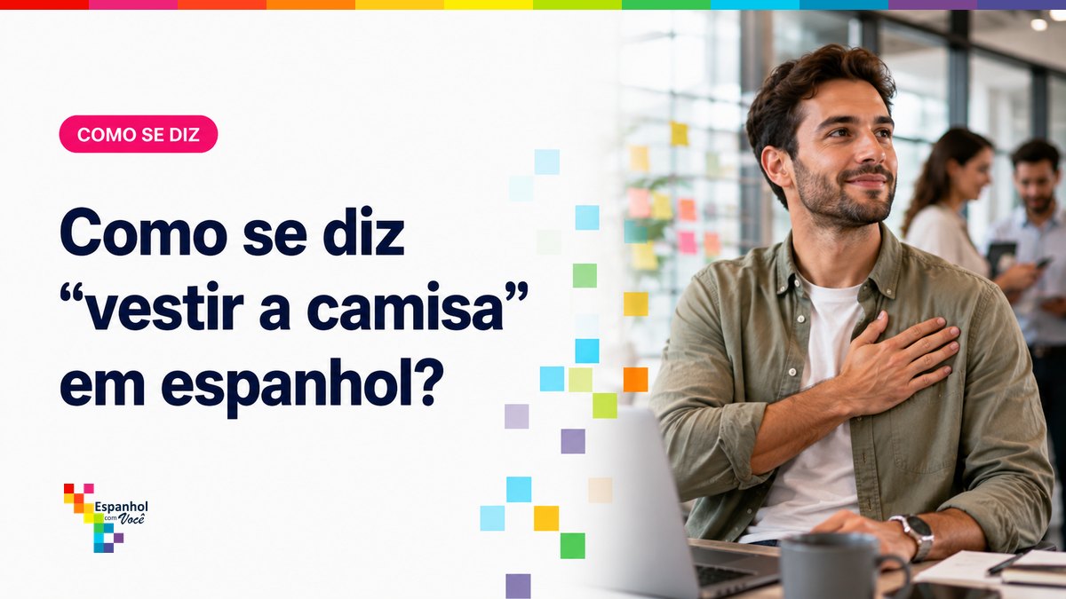 Como se diz "vestir a camisa" em espanhol?